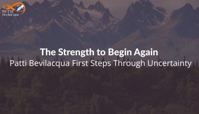 The Strength to Begin Again — Patti bevilacqua First Steps Through Uncertainty